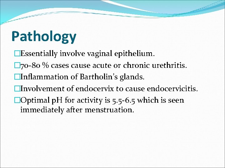 Pathology �Essentially involve vaginal epithelium. � 70 -80 % cases cause acute or chronic