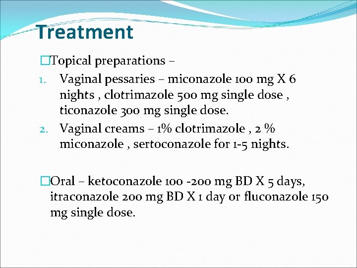 Treatment �Topical preparations – 1. Vaginal pessaries – miconazole 100 mg X 6 nights