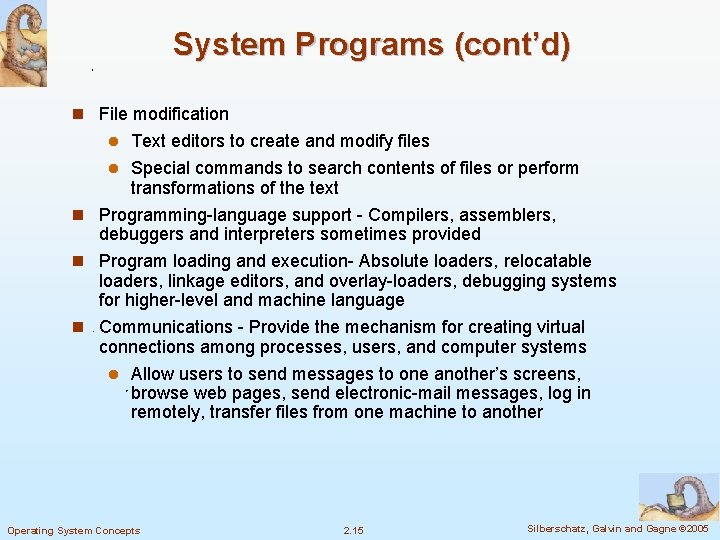 System Programs (cont’d) n File modification Text editors to create and modify files l System Programs (cont’d) n File modification Text editors to create and modify files l