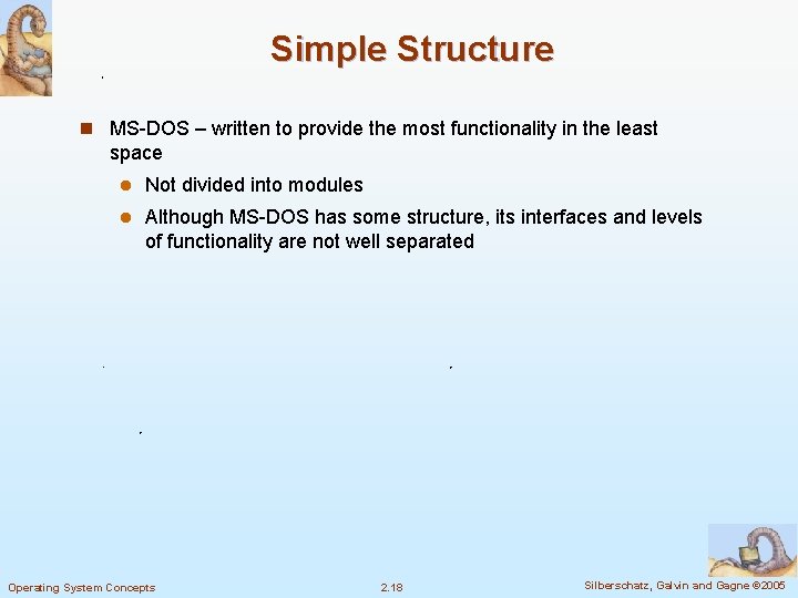 Simple Structure n MS-DOS – written to provide the most functionality in the least Simple Structure n MS-DOS – written to provide the most functionality in the least