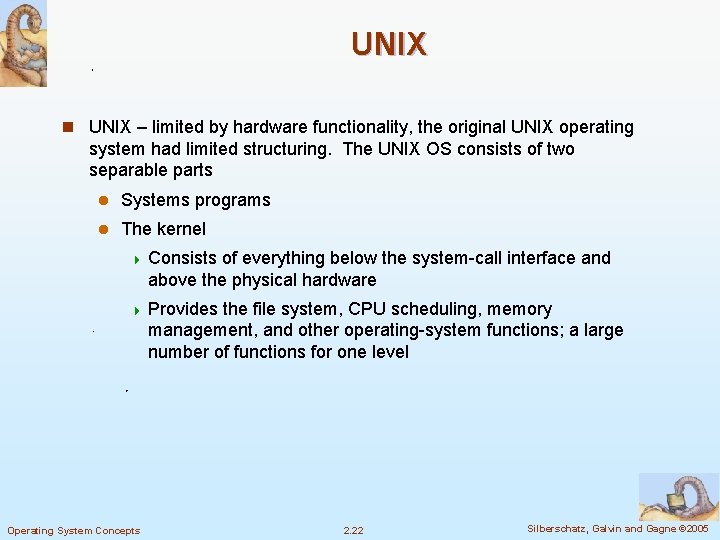 UNIX n UNIX – limited by hardware functionality, the original UNIX operating system had UNIX n UNIX – limited by hardware functionality, the original UNIX operating system had