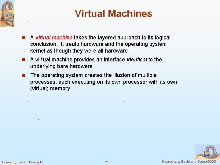 Virtual Machines n A virtual machine takes the layered approach to its logical conclusion. Virtual Machines n A virtual machine takes the layered approach to its logical conclusion.
