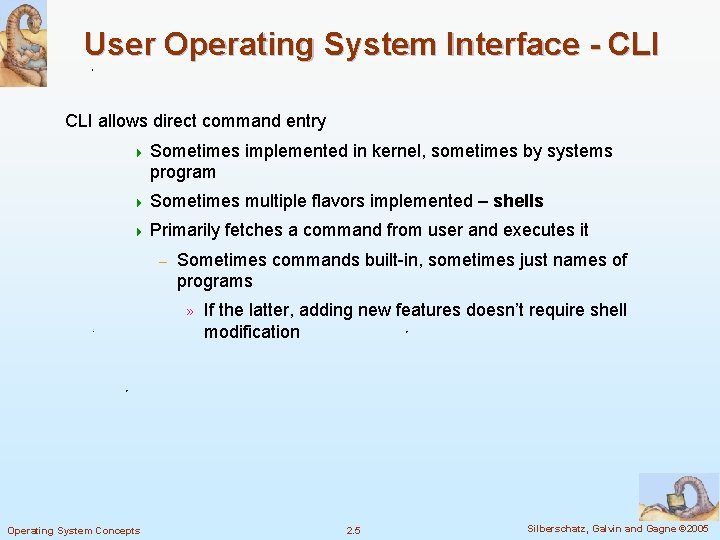 User Operating System Interface - CLI allows direct command entry 4 Sometimes implemented in User Operating System Interface - CLI allows direct command entry 4 Sometimes implemented in