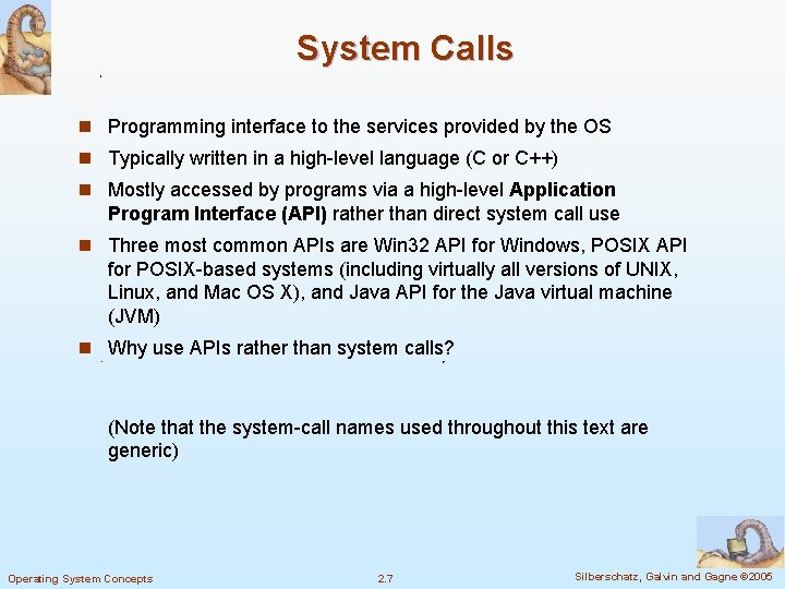 System Calls n Programming interface to the services provided by the OS n Typically System Calls n Programming interface to the services provided by the OS n Typically