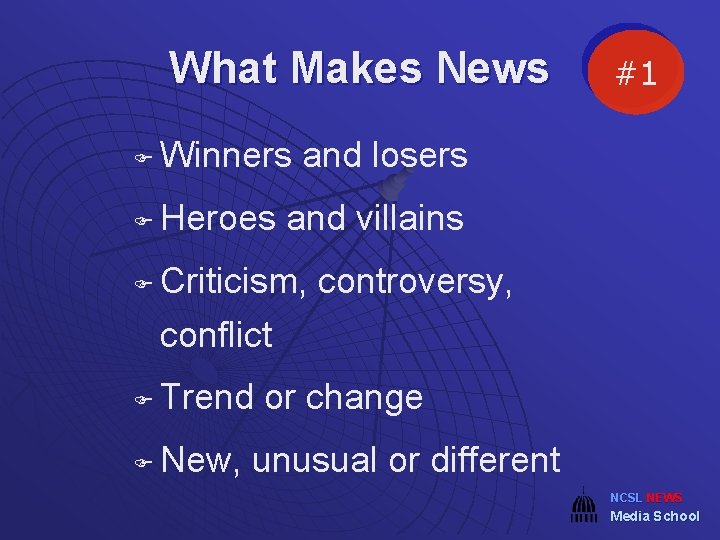 What Makes News F Winners and losers F Heroes and villains F Criticism, controversy,