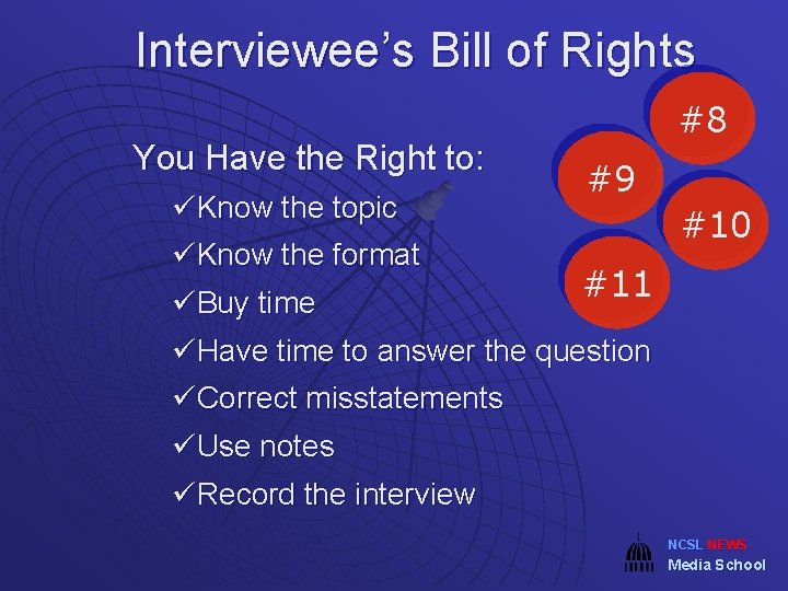 Interviewee’s Bill of Rights You Have the Right to: üKnow the topic üKnow the