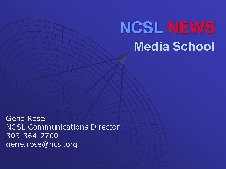 NCSL NEWS Media School Gene Rose NCSL Communications Director 303 -364 -7700 gene. rose@ncsl.