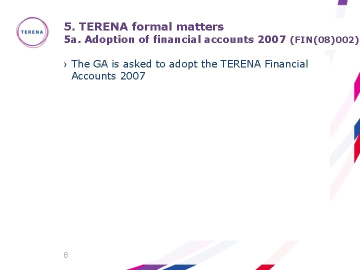 5. TERENA formal matters 5 a. Adoption of financial accounts 2007 (FIN(08)002) › The