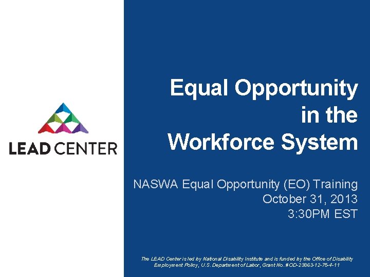 Equal Opportunity in the Workforce System NASWA Equal Opportunity (EO) Training October 31, 2013