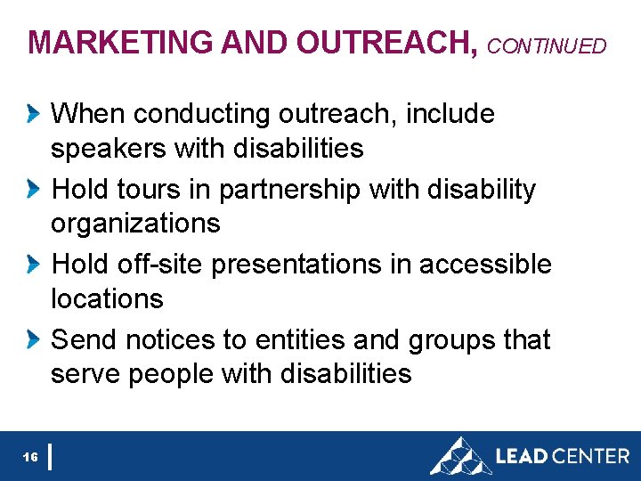 MARKETING AND OUTREACH, CONTINUED When conducting outreach, include speakers with disabilities Hold tours in