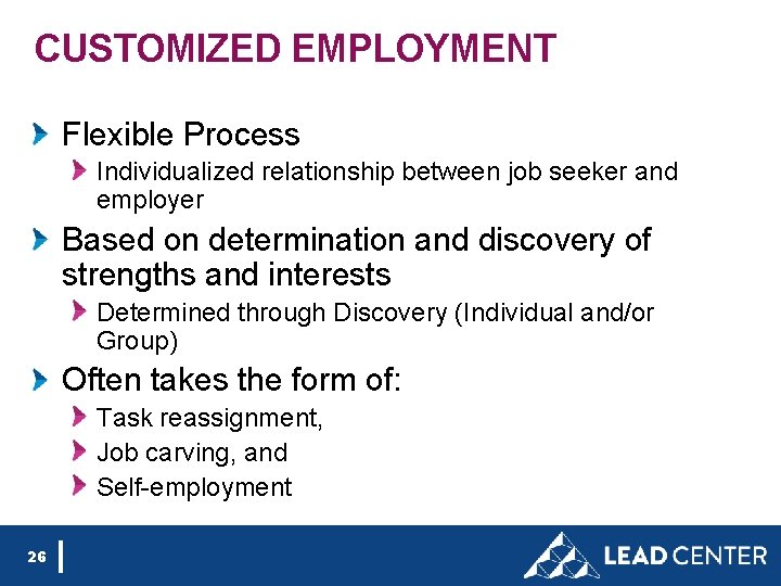 CUSTOMIZED EMPLOYMENT Flexible Process Individualized relationship between job seeker and employer Based on determination