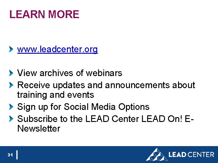 LEARN MORE www. leadcenter. org View archives of webinars Receive updates and announcements about