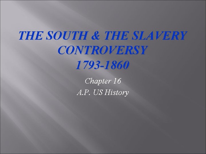 THE SOUTH THE SLAVERY CONTROVERSY 1793 1860 Chapter