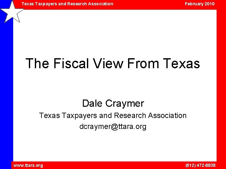 Texas Taxpayers and Research Association February 2010 The Fiscal View From Texas Dale Craymer