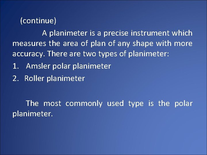 (continue) A planimeter is a precise instrument which measures the area of plan of