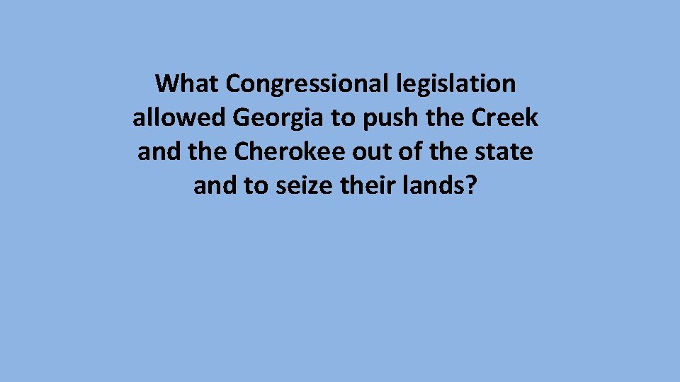 What Congressional legislation allowed Georgia to push the Creek and the Cherokee out of