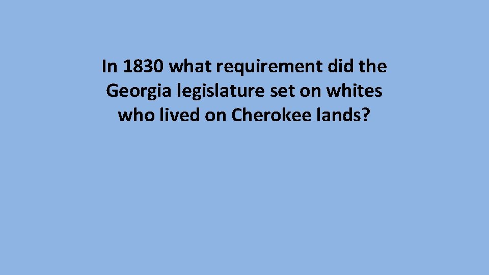 In 1830 what requirement did the Georgia legislature set on whites who lived on