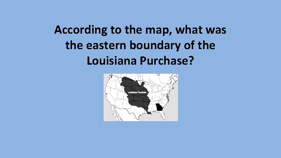 According to the map, what was the eastern boundary of the Louisiana Purchase? 