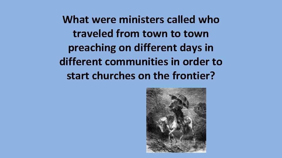 What were ministers called who traveled from town to town preaching on different days