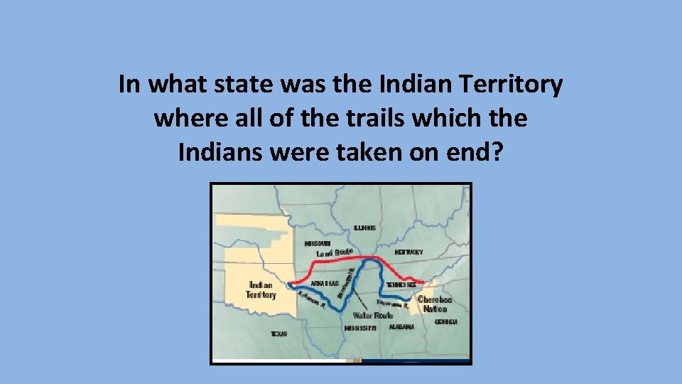 In what state was the Indian Territory where all of the trails which the