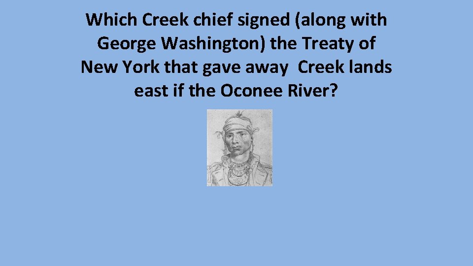 Which Creek chief signed (along with George Washington) the Treaty of New York that