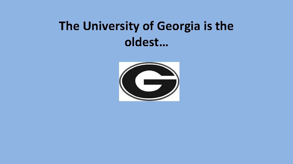 The University of Georgia is the oldest… 