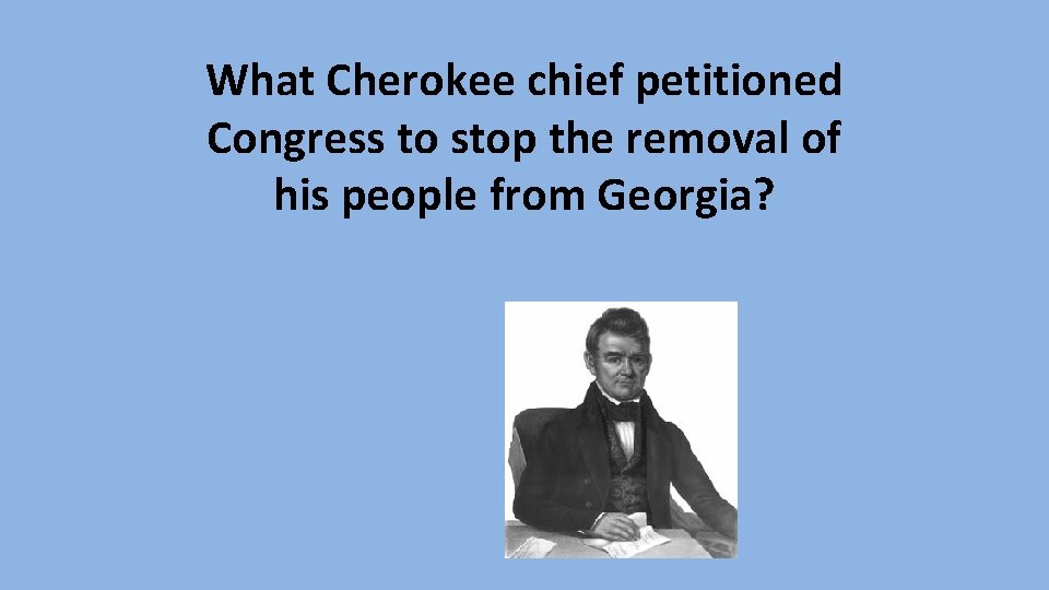 What Cherokee chief petitioned Congress to stop the removal of his people from Georgia?