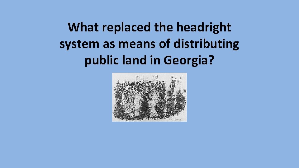 What replaced the headright system as means of distributing public land in Georgia? 