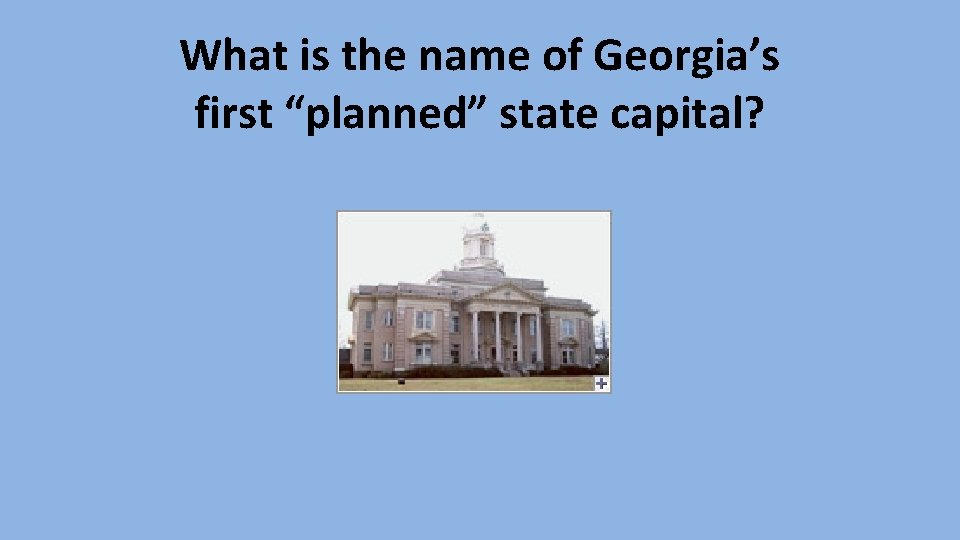 What is the name of Georgia’s first “planned” state capital? 