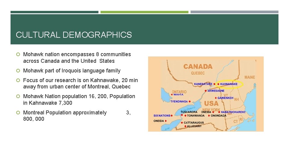 CULTURAL DEMOGRAPHICS Mohawk nation encompasses 8 communities across Canada and the United States Mohawk