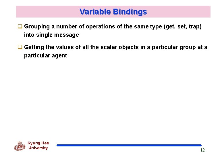 Variable Bindings q Grouping a number of operations of the same type (get, set,