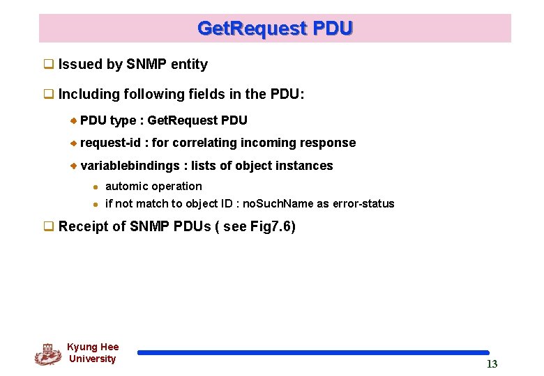 Get. Request PDU q Issued by SNMP entity q Including following fields in the