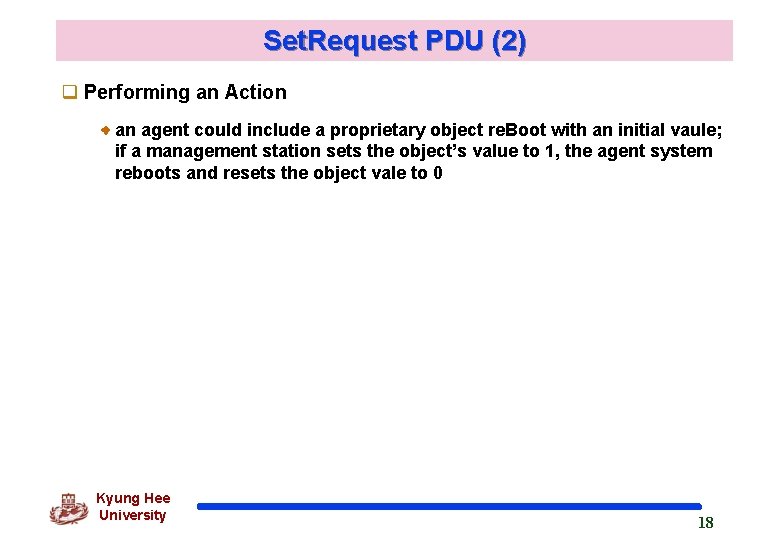 Set. Request PDU (2) q Performing an Action an agent could include a proprietary