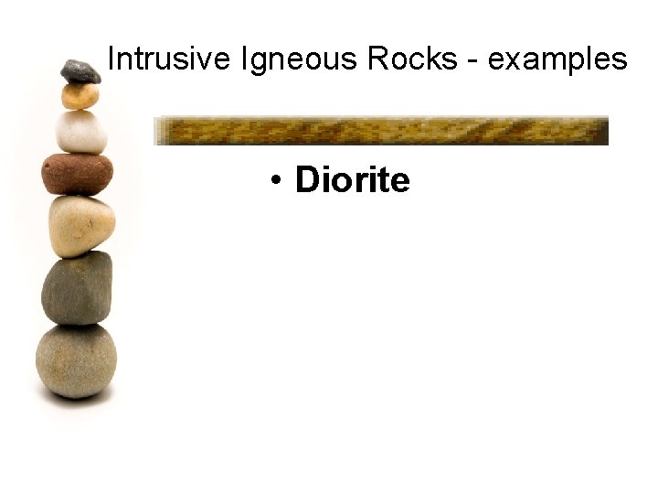 Intrusive Igneous Rocks - examples • Diorite 