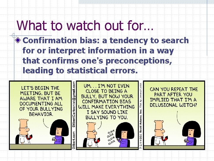What to watch out for… Confirmation bias: a tendency to search for or interpret
