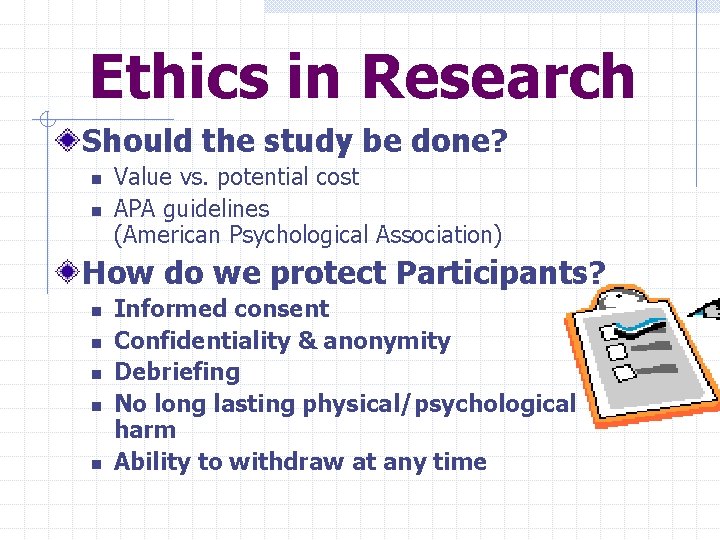 Ethics in Research Should the study be done? n n Value vs. potential cost