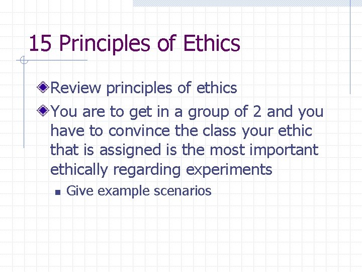 15 Principles of Ethics Review principles of ethics You are to get in a