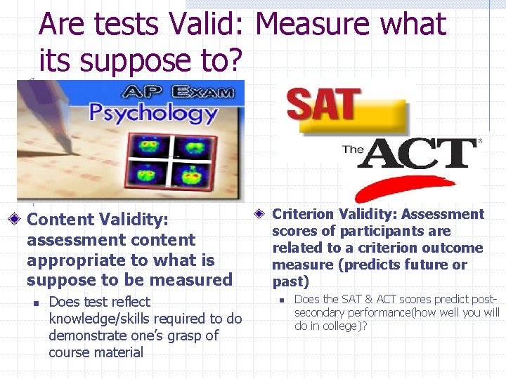 Are tests Valid: Measure what its suppose to? Content Validity: assessment content appropriate to