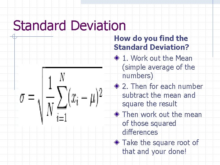 Standard Deviation How do you find the Standard Deviation? 1. Work out the Mean