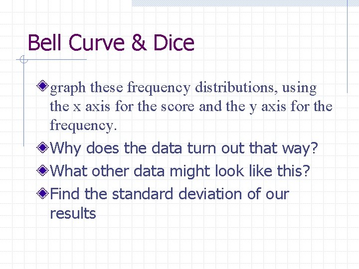 Bell Curve & Dice graph these frequency distributions, using the x axis for the