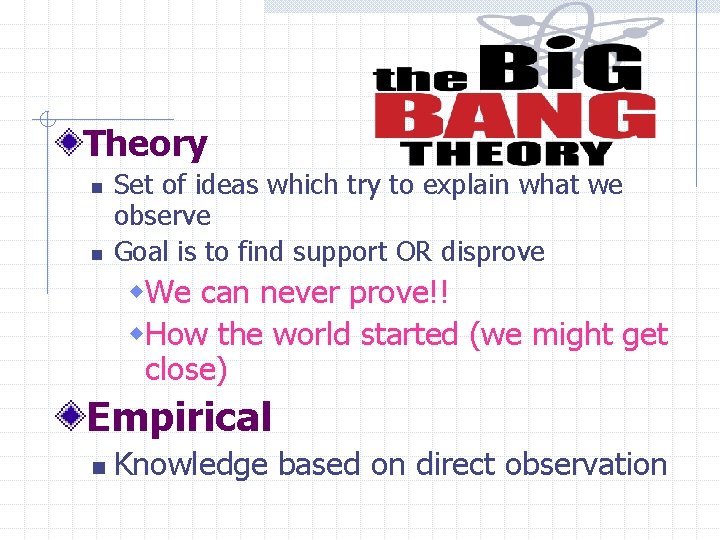 Theory n n Set of ideas which try to explain what we observe Goal