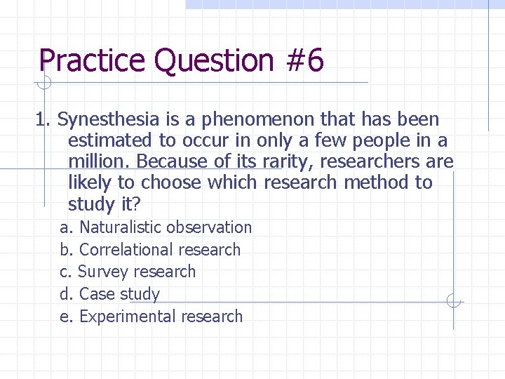 Practice Question #6 1. Synesthesia is a phenomenon that has been estimated to occur