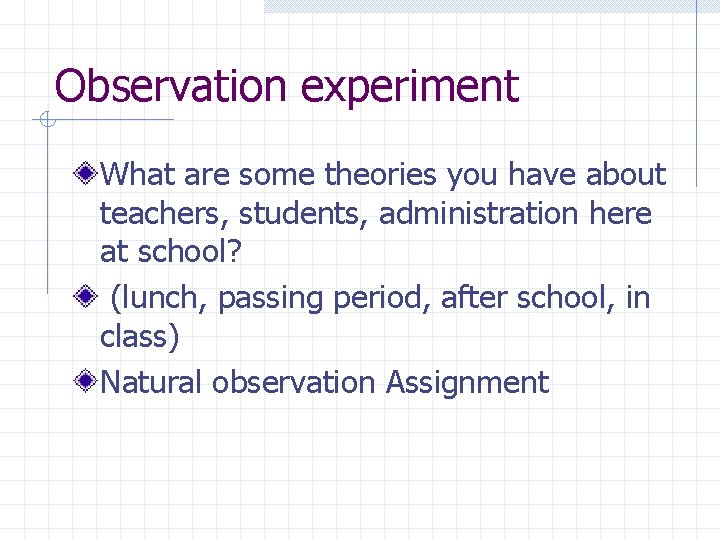 Observation experiment What are some theories you have about teachers, students, administration here at