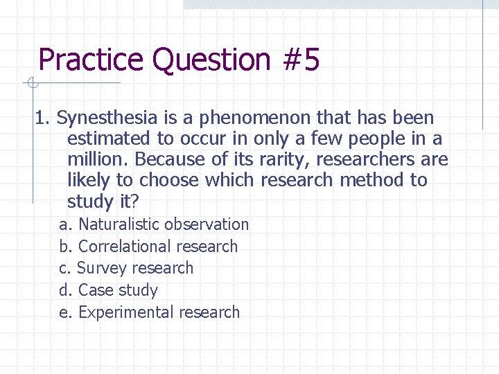 Practice Question #5 1. Synesthesia is a phenomenon that has been estimated to occur