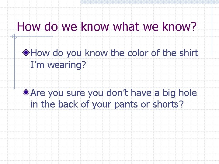 How do we know what we know? How do you know the color of