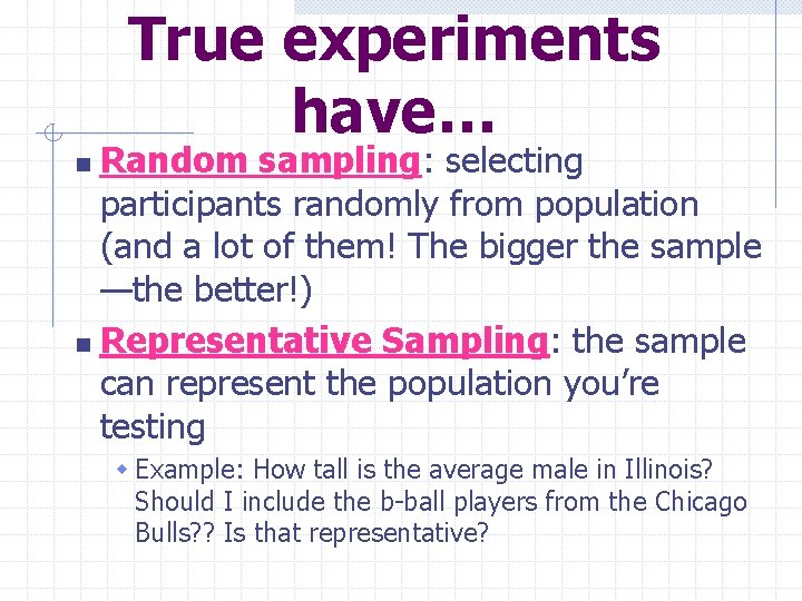 True experiments have… Random sampling: selecting participants randomly from population (and a lot of