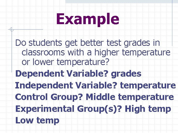 Example Do students get better test grades in classrooms with a higher temperature or