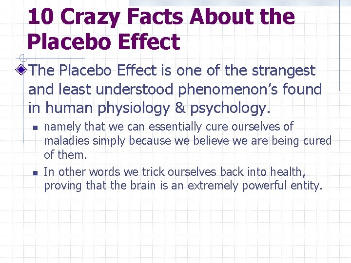 10 Crazy Facts About the Placebo Effect The Placebo Effect is one of the