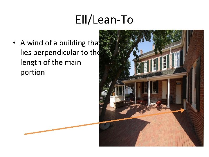 Ell/Lean-To • A wind of a building that lies perpendicular to the length of