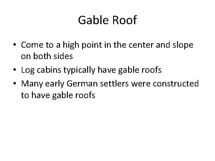 Gable Roof • Come to a high point in the center and slope on